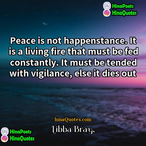 Libba Bray Quotes | Peace is not happenstance. It is a